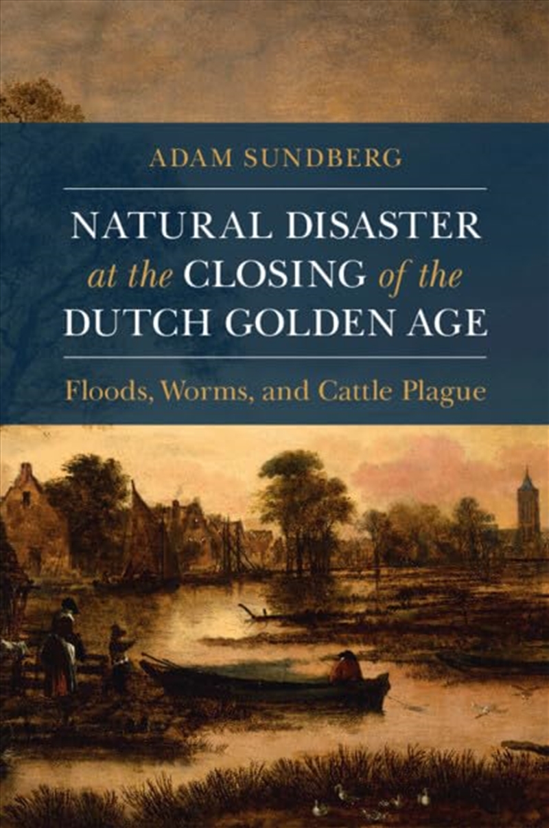 Natural Disaster at the Closing of the Dutch Golden Age (Studies in Environment and History)/Product Detail/History