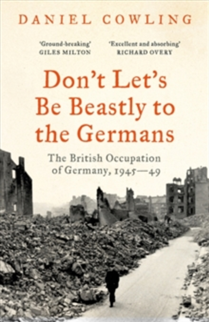 Don't Let's Be Beastly to the Germans : The British Occupation of Germany, 1945-49/Product Detail/History