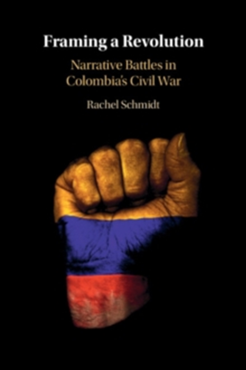 Framing a Revolution : Narrative Battles in Colombia's Civil War/Product Detail/Politics & Government