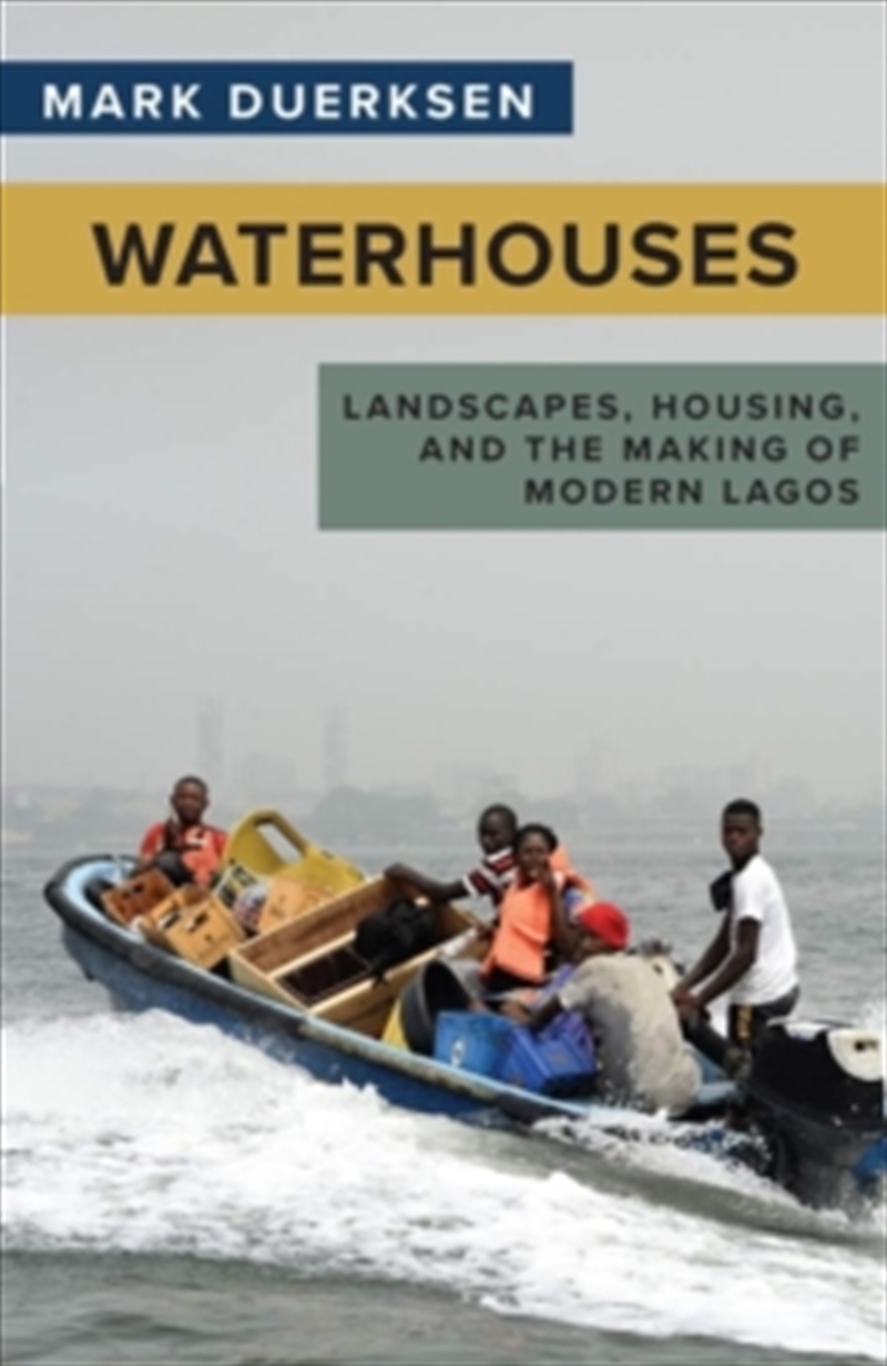 Waterhouses : Landscapes, Housing, and the Making of Modern Lagos/Product Detail/House & Home