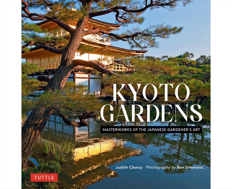 Kyoto Gardens : Masterworks of the Japanese Gardener's Art/Product Detail/Gardening