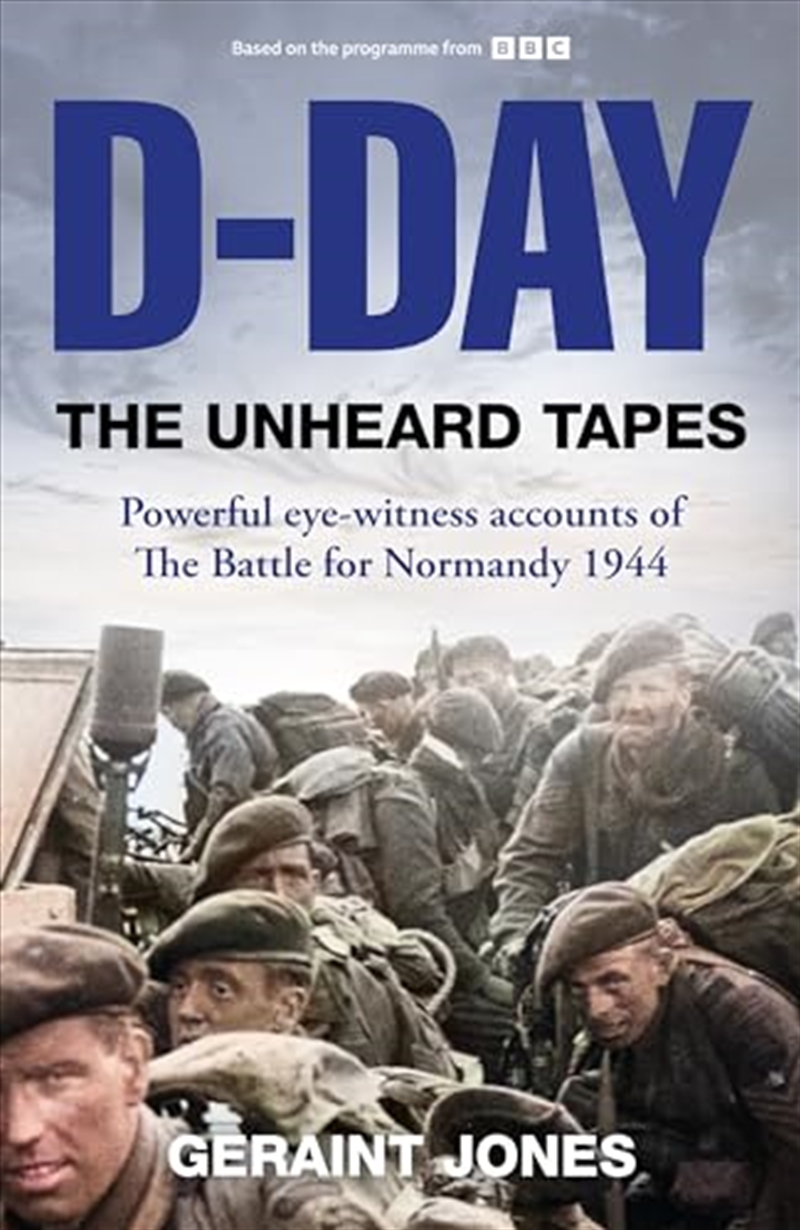 D-Day: The Unheard Tapes: Powerful Eye-witness Accounts of The Battle for Normandy 1944/Product Detail/History