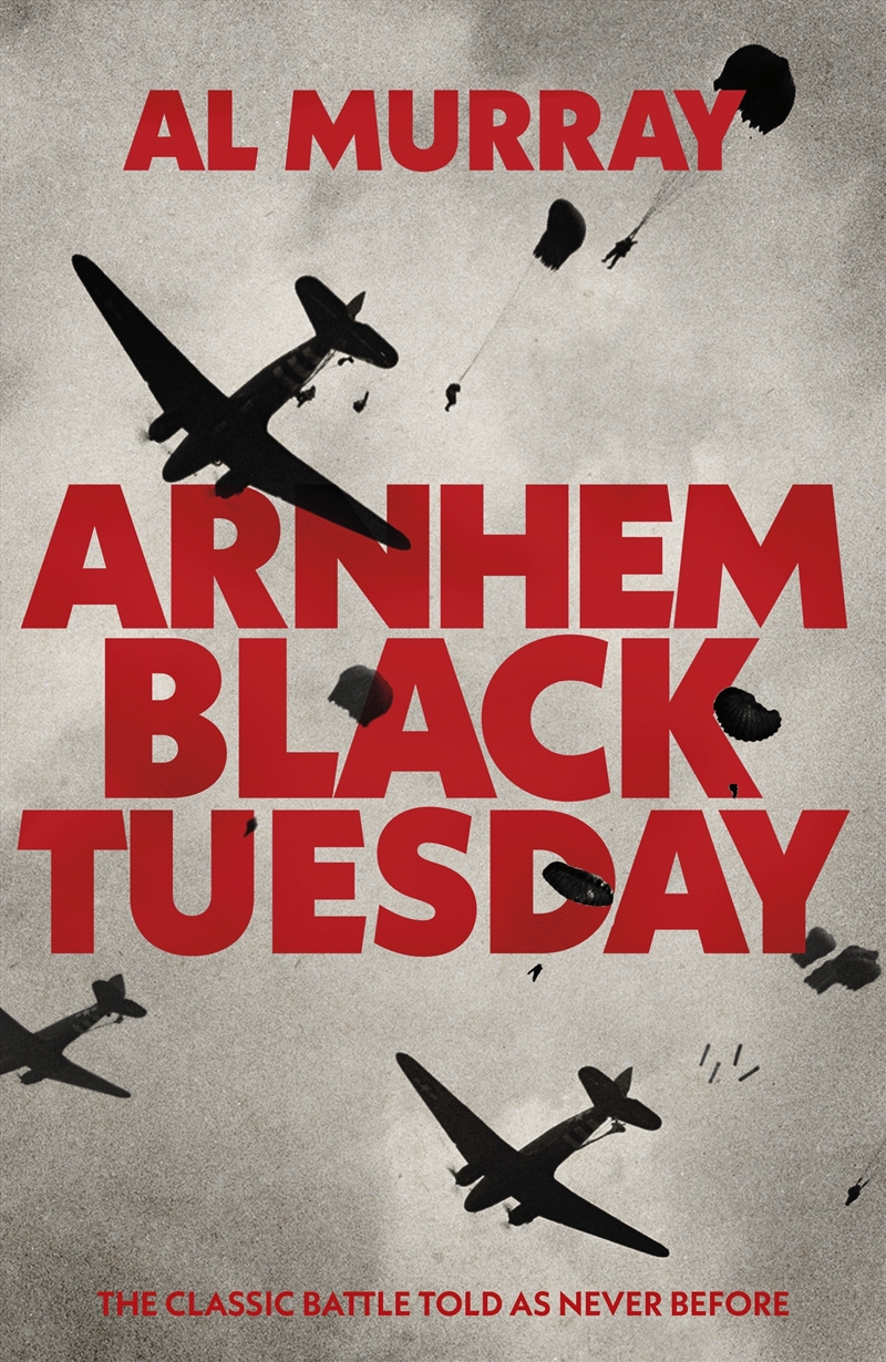 Arnhem: Black Tuesday: The Classic Battle Told As Never Before/Product Detail/History