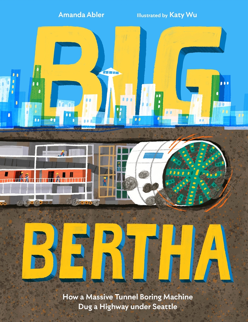 Big Bertha: How a Massive Tunnel Boring Machine Dug a Highway under Seattle/Product Detail/Early Childhood Fiction Books