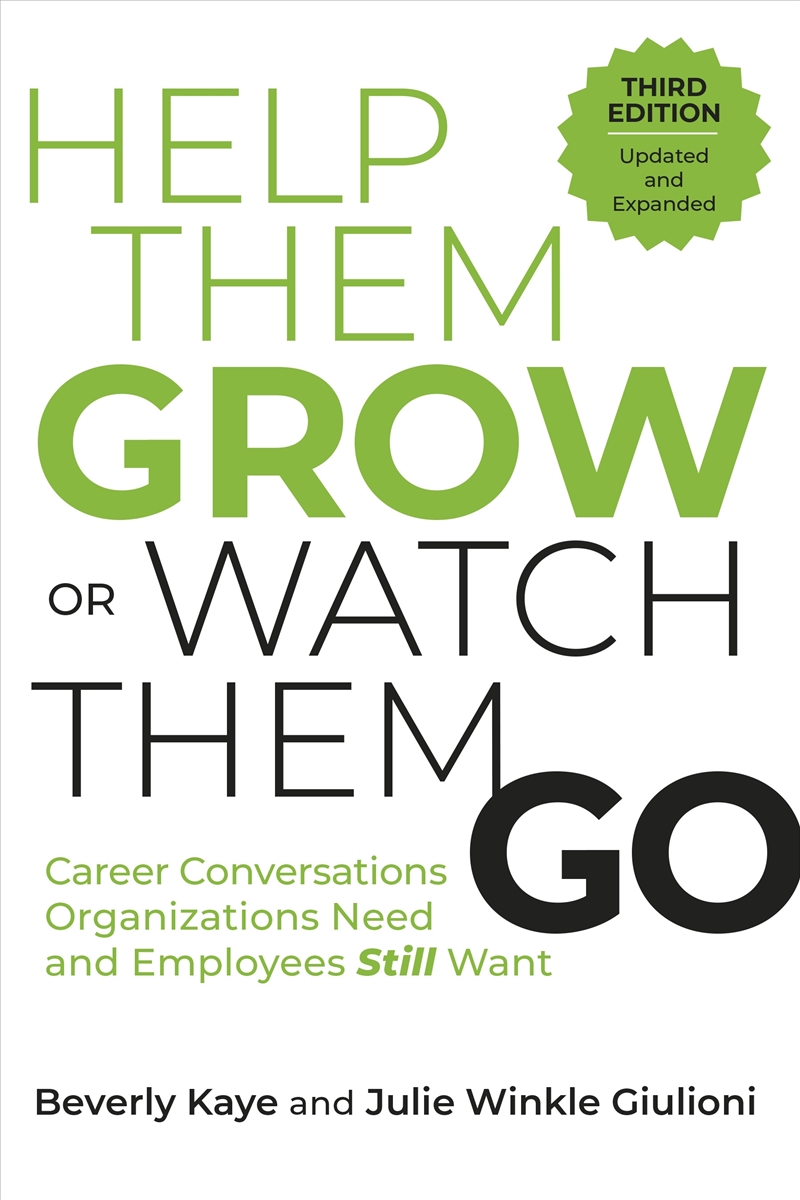 Help Them Grow or Watch Them Go, Third Edition: Career Conversations Organizations Need and Employee/Product Detail/Business Leadership & Management