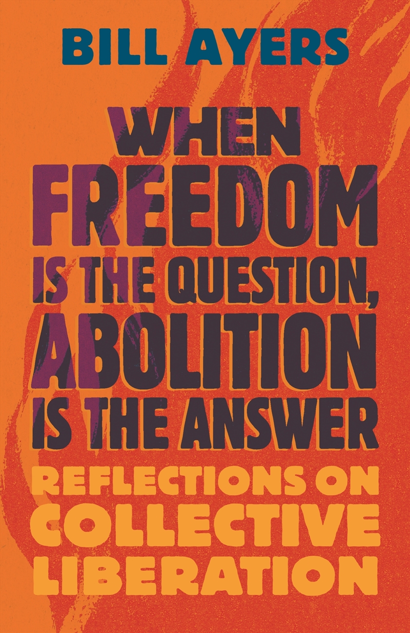 When Freedom Is the Question, Abolition Is the Answer: Reflections on Collective Liberation/Product Detail/Politics & Government