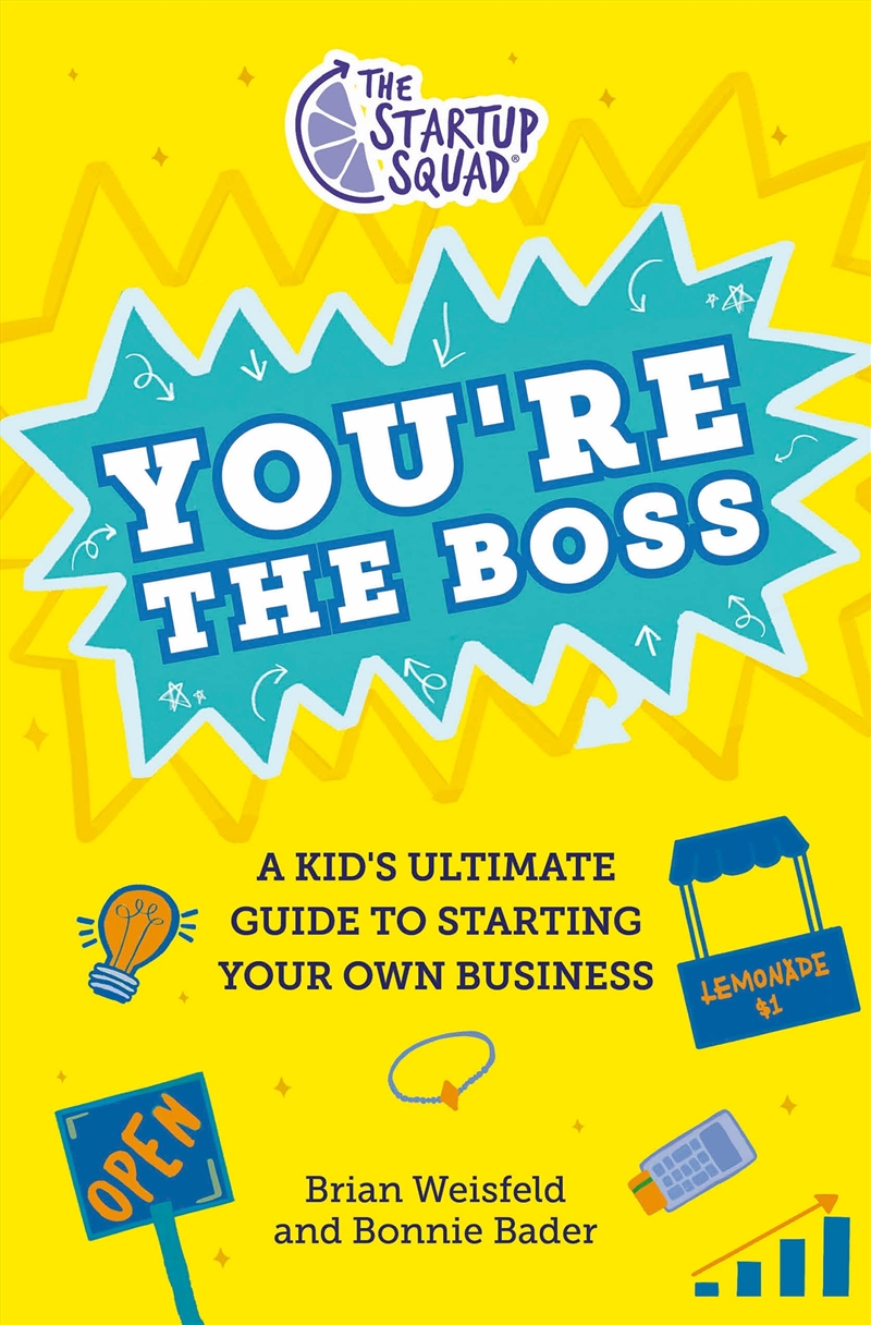 The Startup Squad: You're the Boss: A Kid's Ultimate Guide to Starting Your Own Business/Product Detail/Childrens