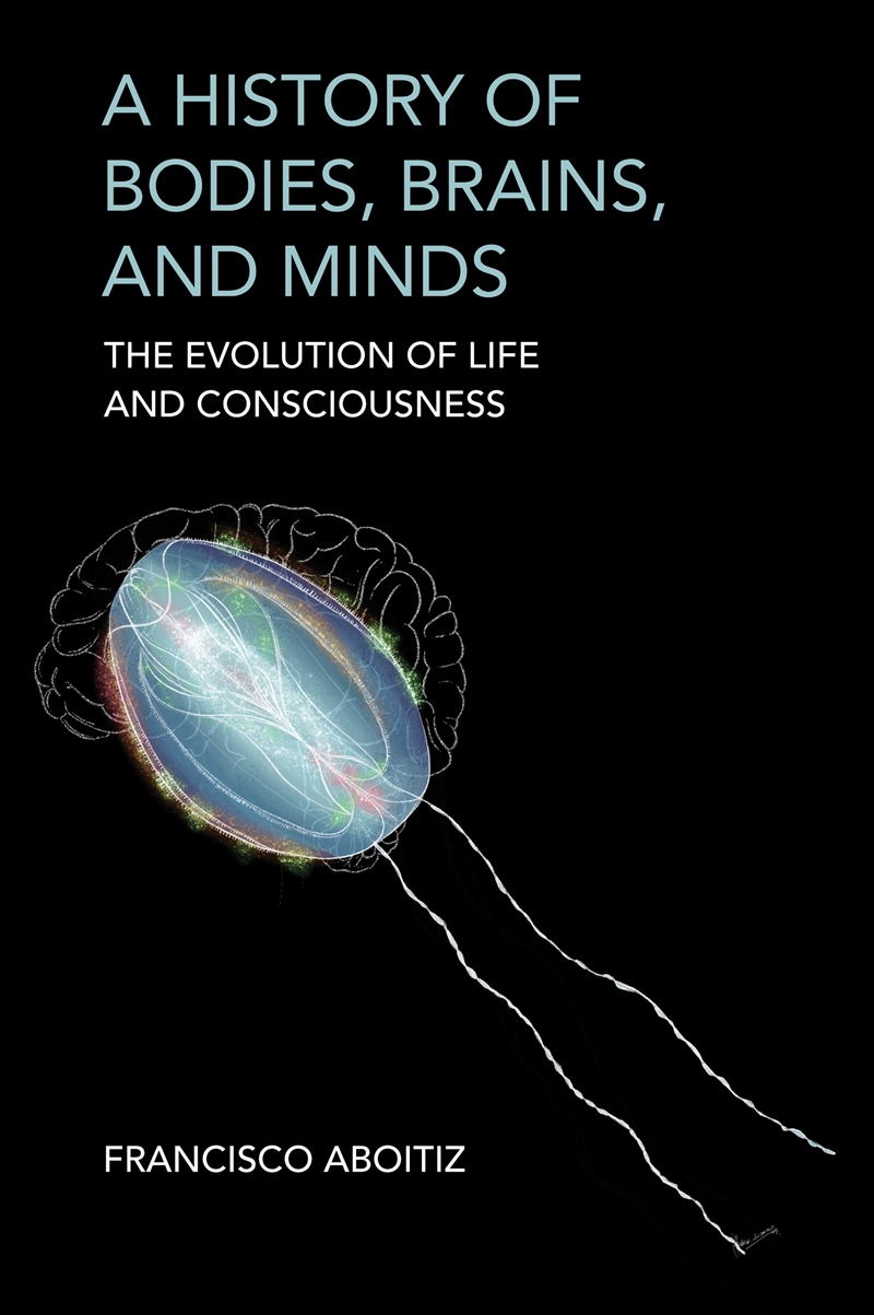 A History of Bodies, Brains, and Minds: The Evolution of Life and Consciousness/Product Detail/Science