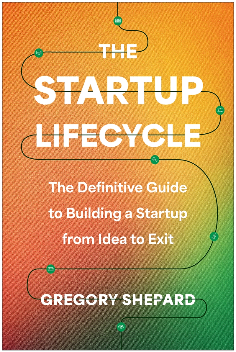 The Startup Lifecycle: The Definitive Guide to Building a Startup from Idea to Exit/Product Detail/Business Leadership & Management