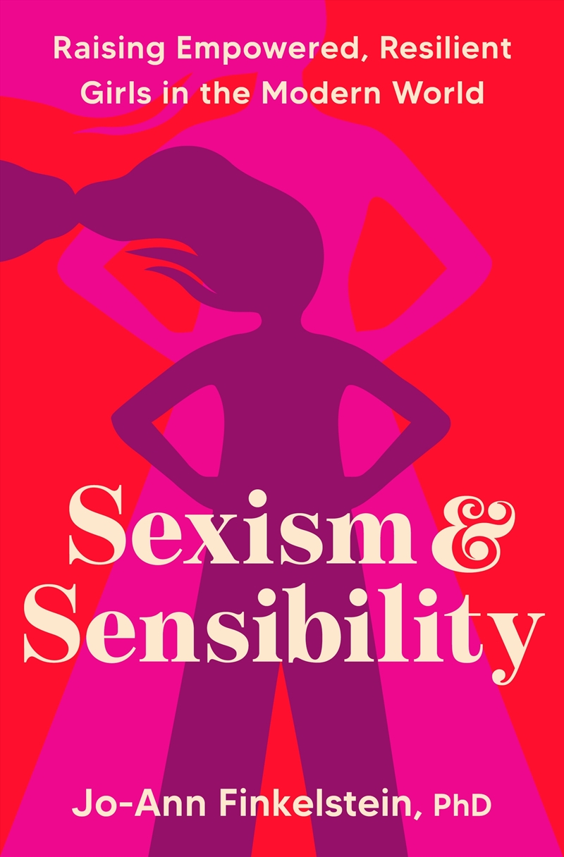 Sexism & Sensibility: Raising Empowered, Resilient Girls in the Modern World/Product Detail/Family & Health