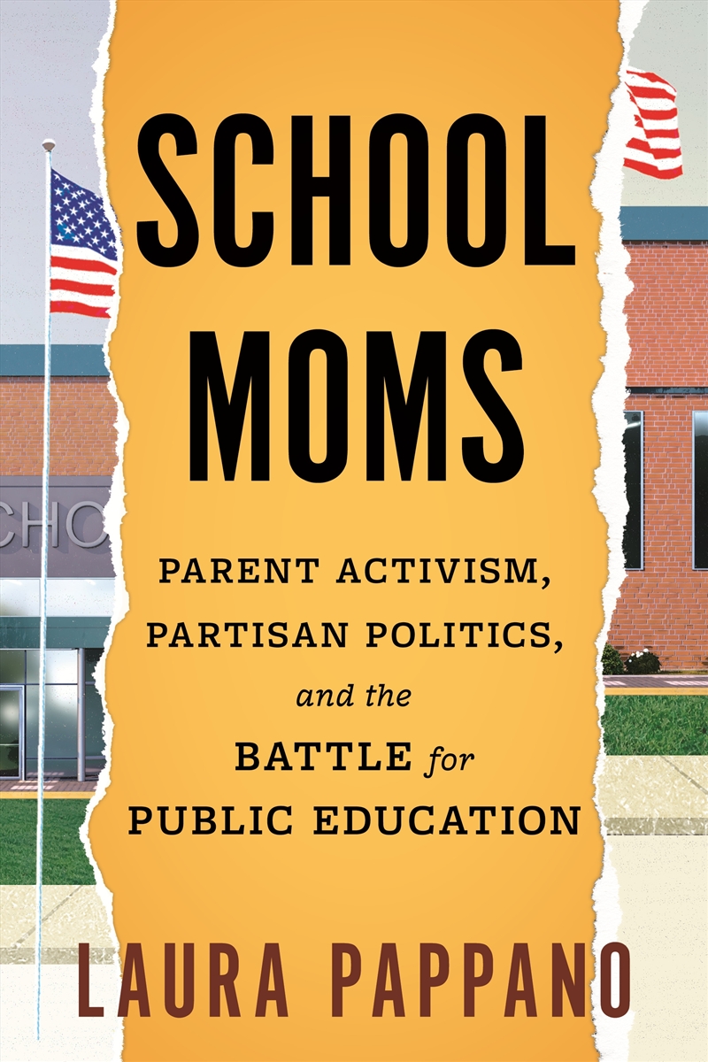 School Moms: Parent Activism, Partisan Politics, and the Battle for Public Education/Product Detail/Family & Health