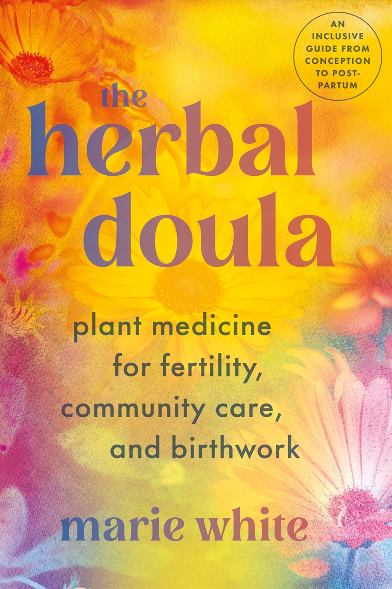 The Herbal Doula: Plant Medicine for Fertility, Community Care, and Birthwork--An inclusive guide fr/Product Detail/Family & Health