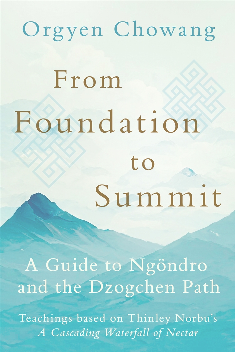 From Foundation To Summit: A Guide to Ngöndro and the Dzogchen Path/Product Detail/Religion & Beliefs