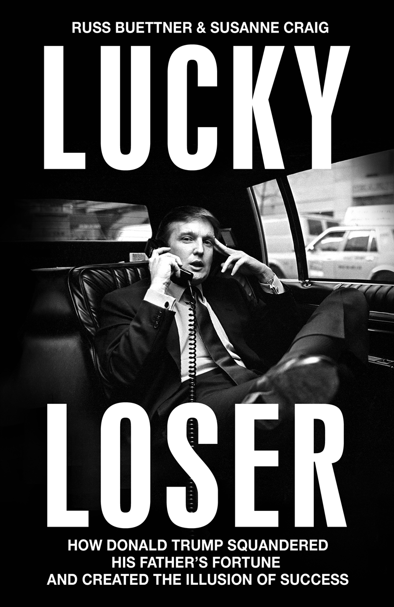 Lucky Loser: How Donald Trump Squandered His Father's Fortune and Created the Illusion of Success/Product Detail/Reading