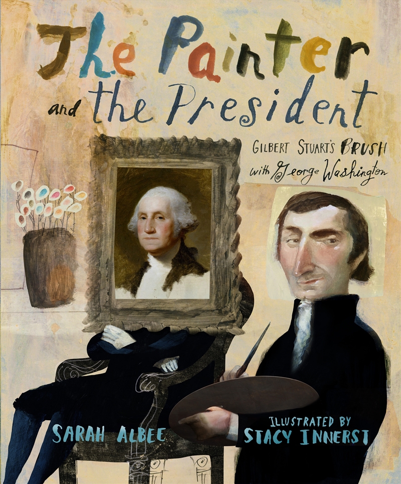 The Painter and the President: Gilbert Stuart's Brush with George Washington/Product Detail/Early Childhood Fiction Books