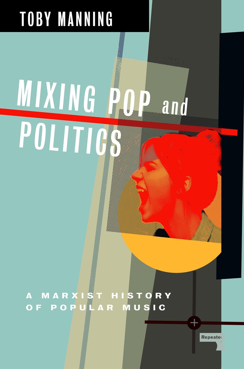 Mixing Pop and Politics: A Marxist History of Popular Music/Product Detail/Arts & Entertainment