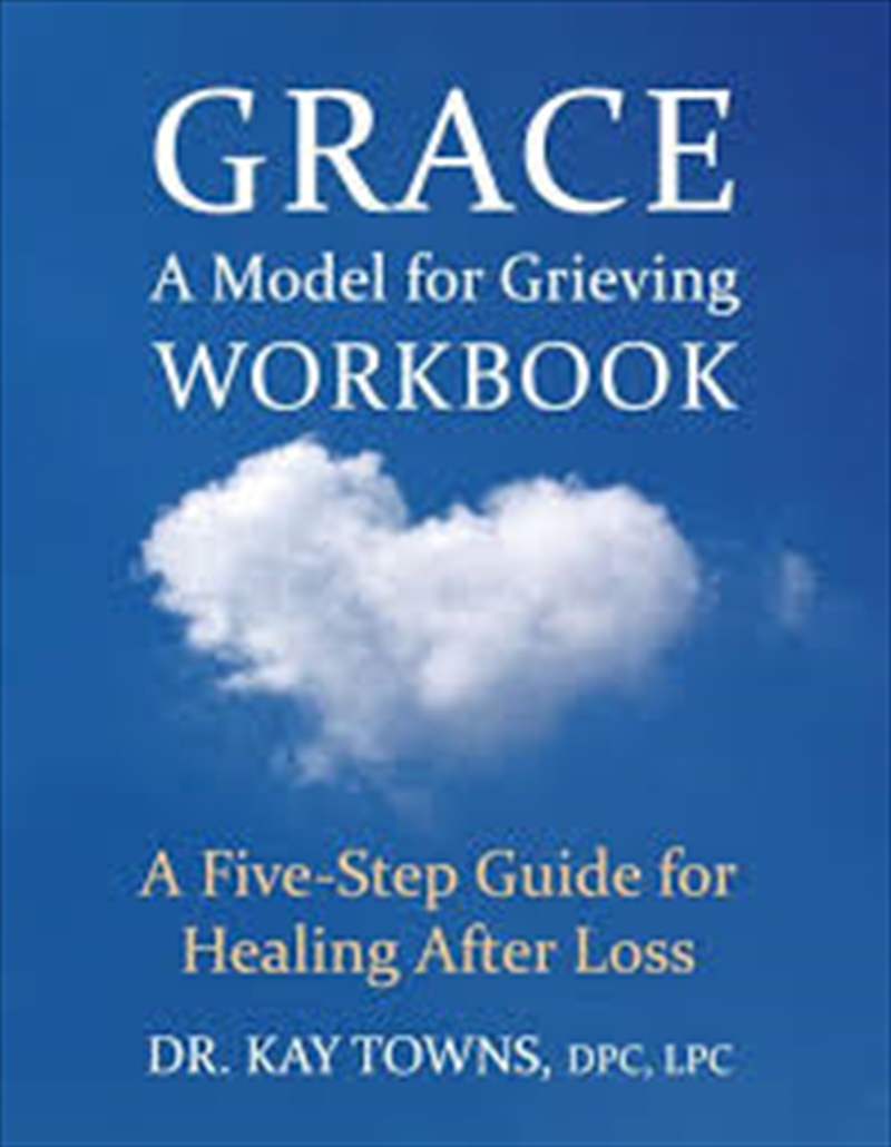 GRACE: A Model for Grieving Workbook: A Five-Step Guide for Healing After Loss/Product Detail/Family & Health