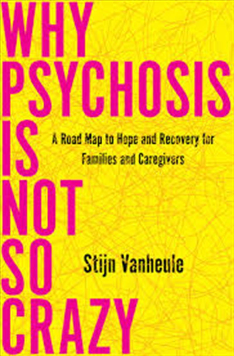 Why Psychosis Is Not So Crazy: A Road Map to Hope and Recovery for Families and Caregivers/Product Detail/Family & Health