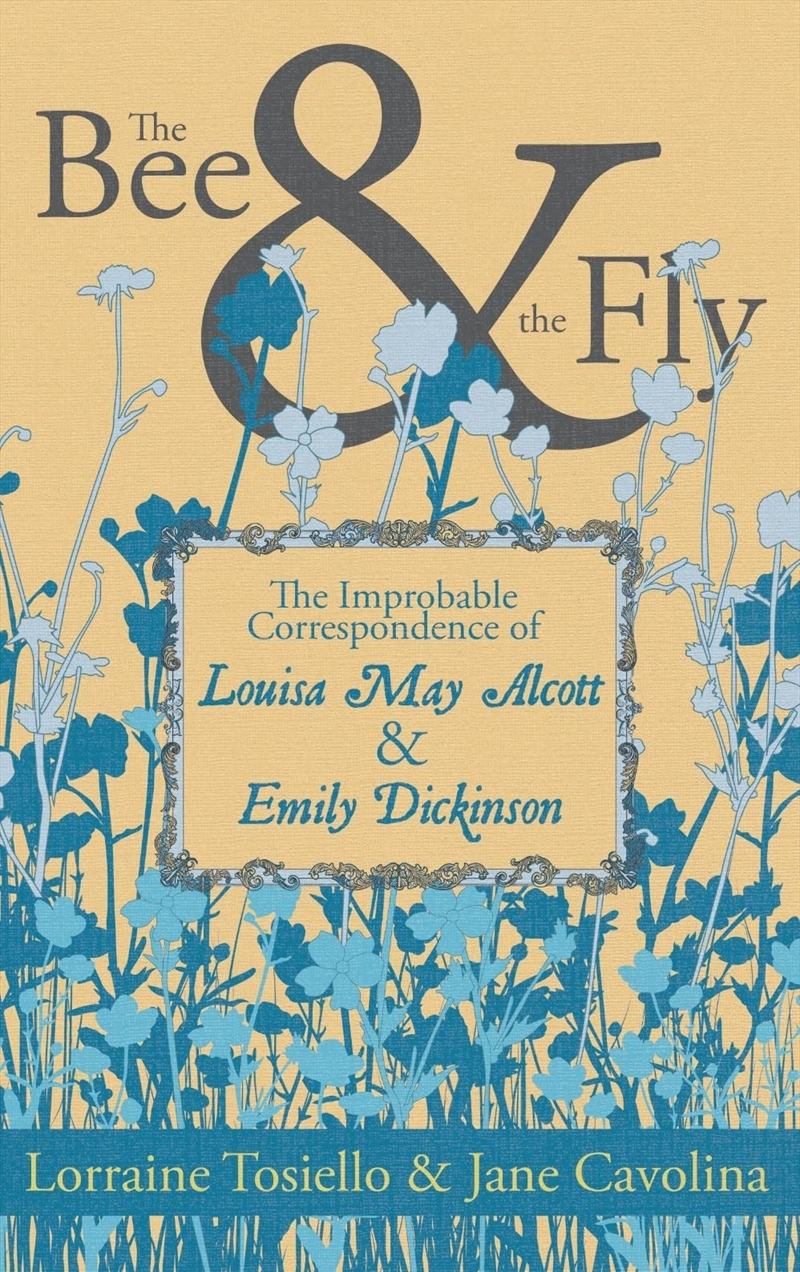 The Bee & The Fly: The Improbable Correspondence of Louisa May Alcott & Emily Dickinson/Product Detail/General Fiction Books