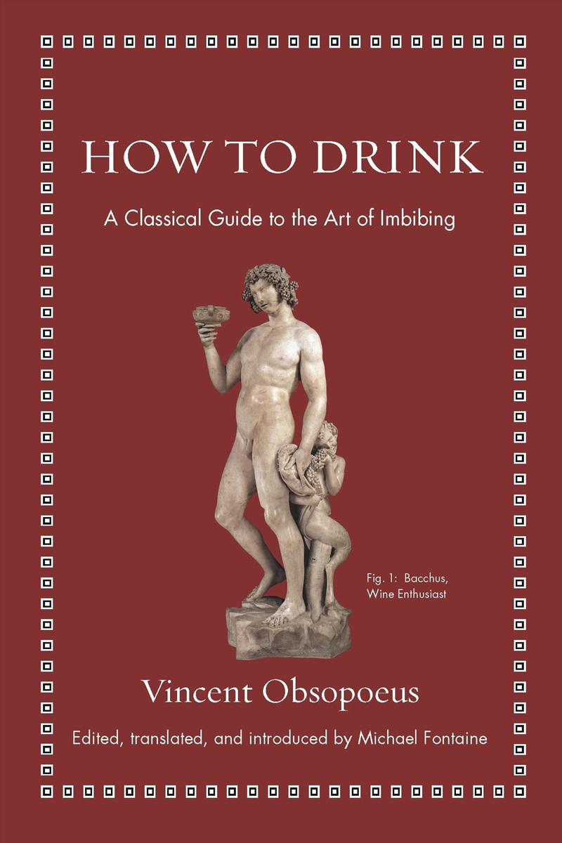 How to Drink: A Classical Guide to the Art of Imbibing (Ancient Wisdom for Modern Readers)/Product Detail/General Fiction Books