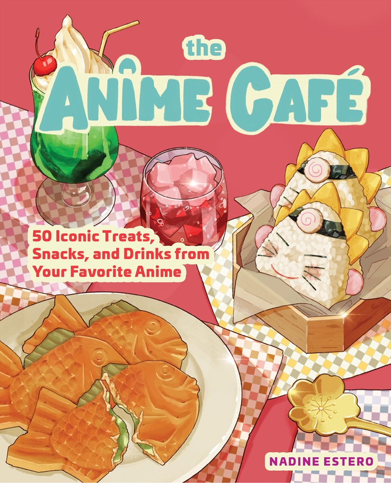 The Anime Café Cookbook: 50 Iconic Treats, Snacks, and Drinks from Your Favorite Anime/Product Detail/Graphic Novels