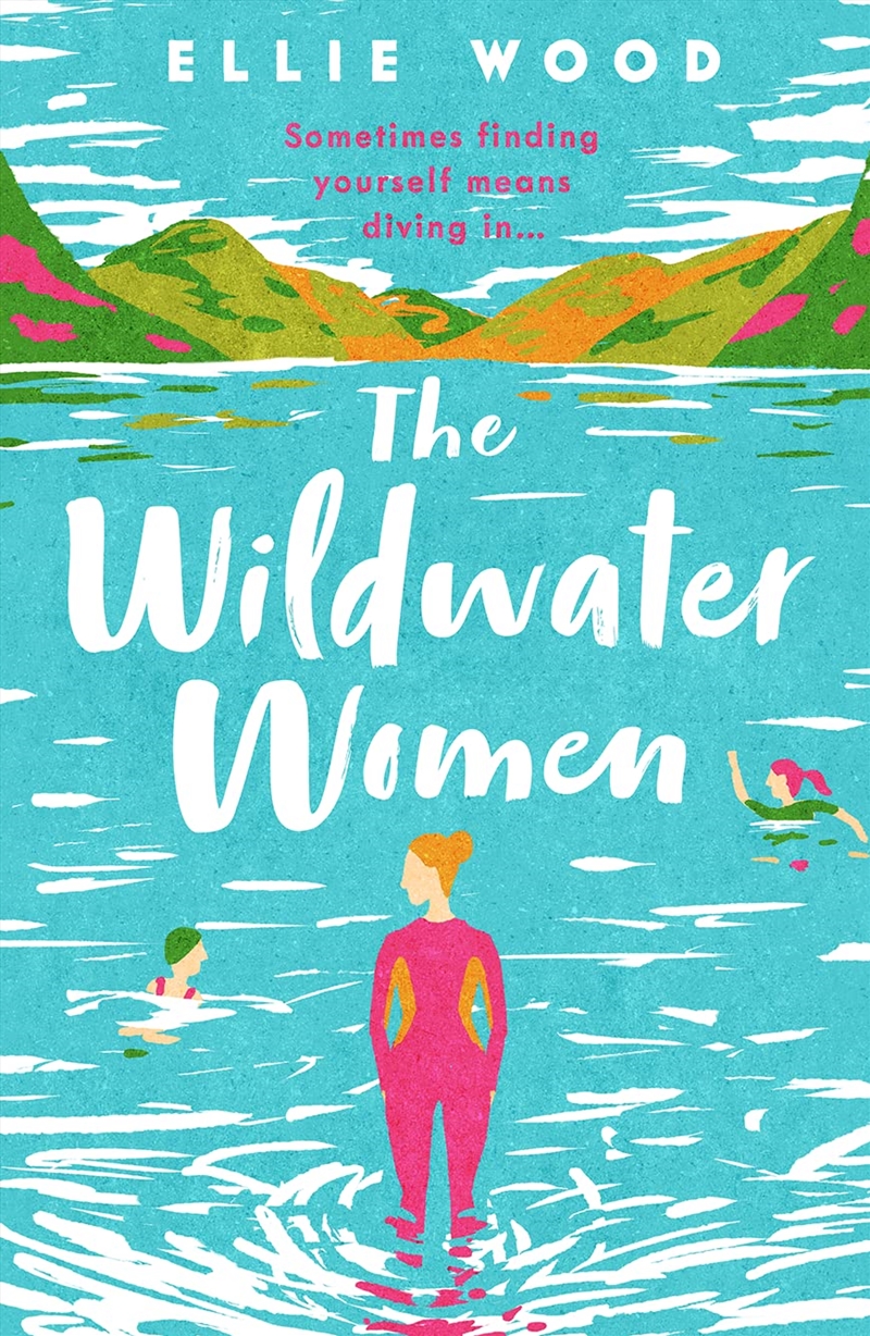 The Wildwater Women: Dive into the most heart warming and uplifting novel set in the Lake District/Product Detail/General Fiction Books