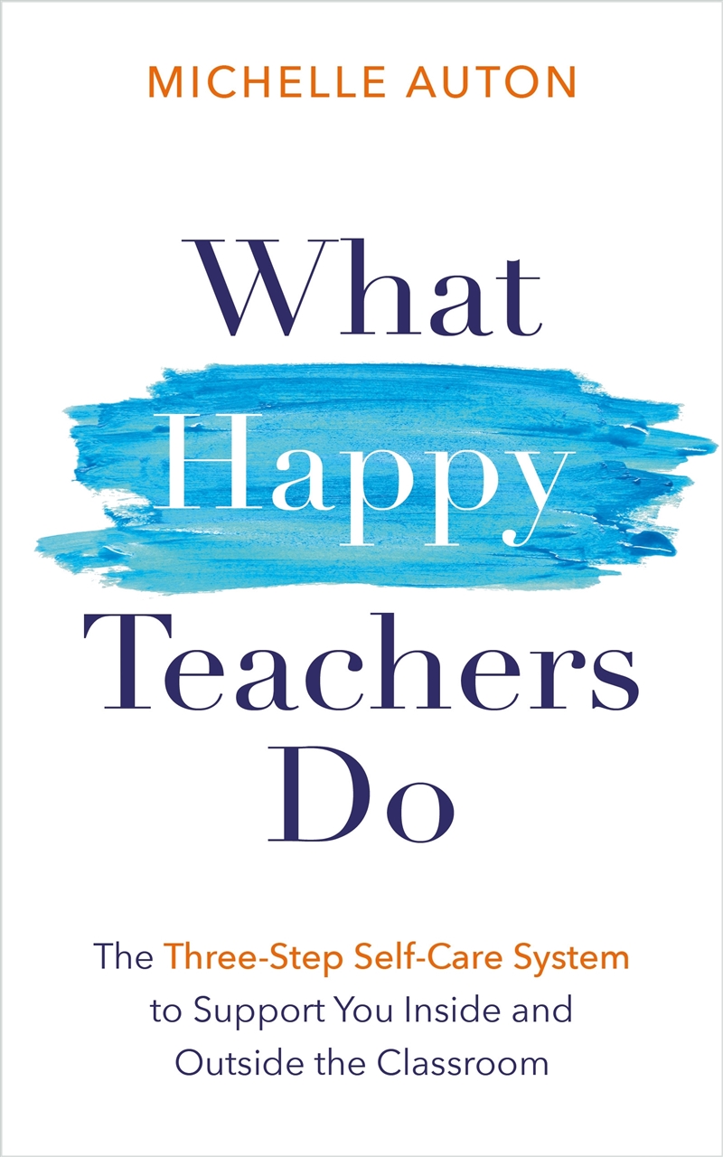 What Happy Teachers Do:The Three-Step Self-Care System to Support You Inside and Outside the Classro/Product Detail/Self Help & Personal Development