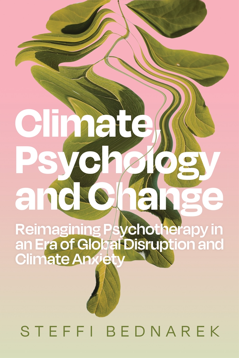 Climate, Psychology, and Change:Reimagining Psychotherapy in an Era of Global Disruption and Climate/Product Detail/Family & Health