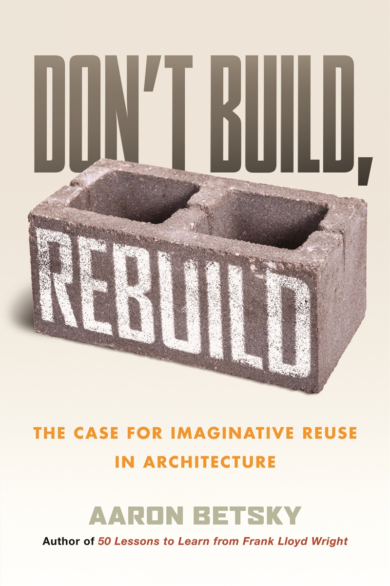 Don't Build, Rebuild:The Case for Imaginative Reuse in Architecture/Product Detail/Animals & Nature