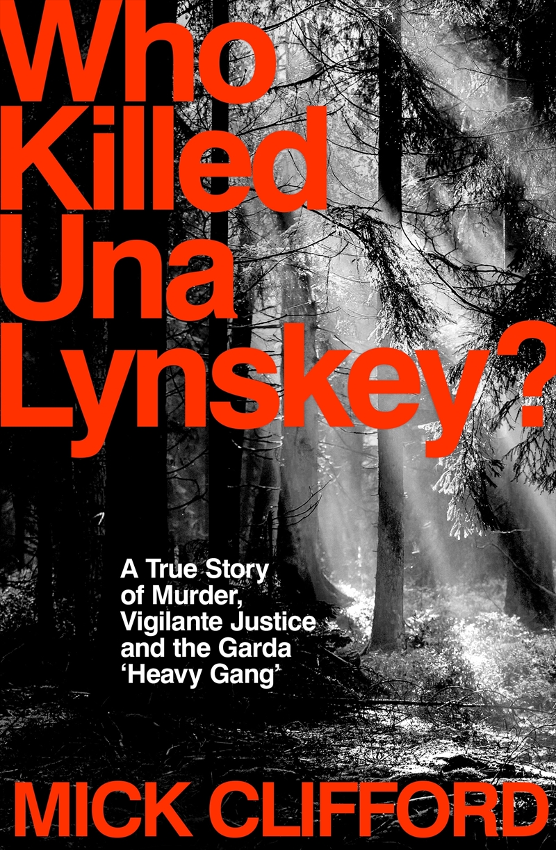 Who Killed Una Lynskey?:A True Story of Murder, Vigilante Justice and the Garda 'Heavy Gang'/Product Detail/True Crime