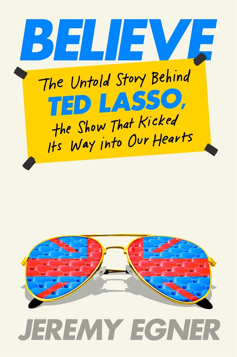 Believe:The Untold Story Behind Ted Lasso, the Show that Kicked Its Way into Our Hearts/Product Detail/Arts & Entertainment