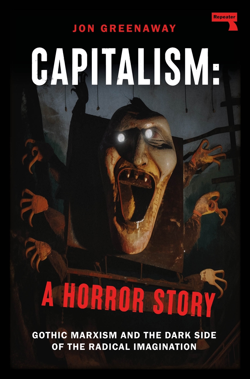 Capitalism: A Horror Story:Gothic Marxism and the Dark Side of the Radical Imagination/Product Detail/Politics & Government