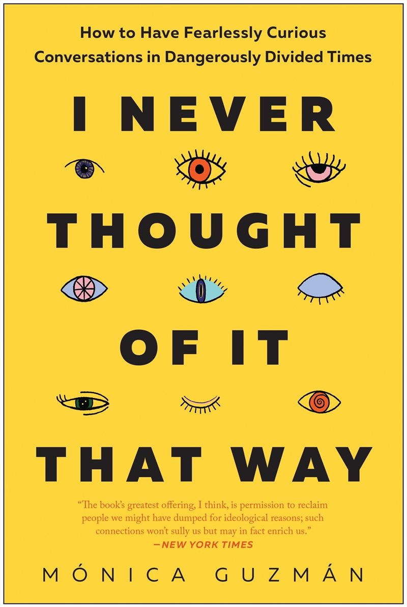 I Never Thought of It That Way:How to Have Fearlessly Curious Conversations in Dangerously Divided T/Product Detail/Self Help & Personal Development