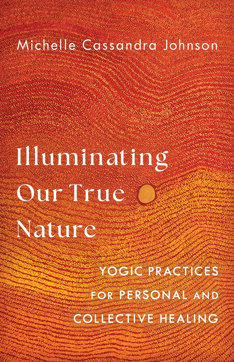 Illuminating Our True Nature:Yogic Practices for Personal and Collective Healing/Product Detail/Religion & Beliefs