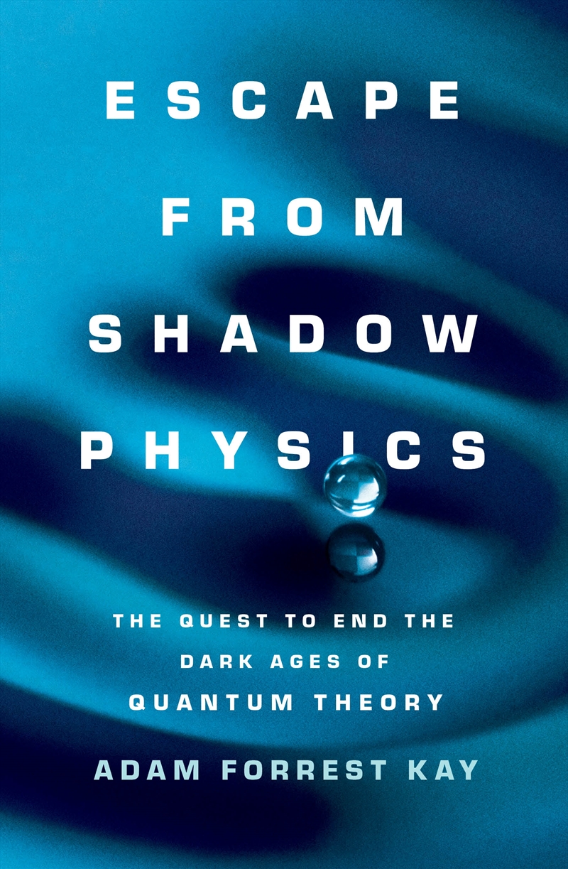 Escape from Shadow Physics:the quest to end the dark ages of quantum theory/Product Detail/Maths