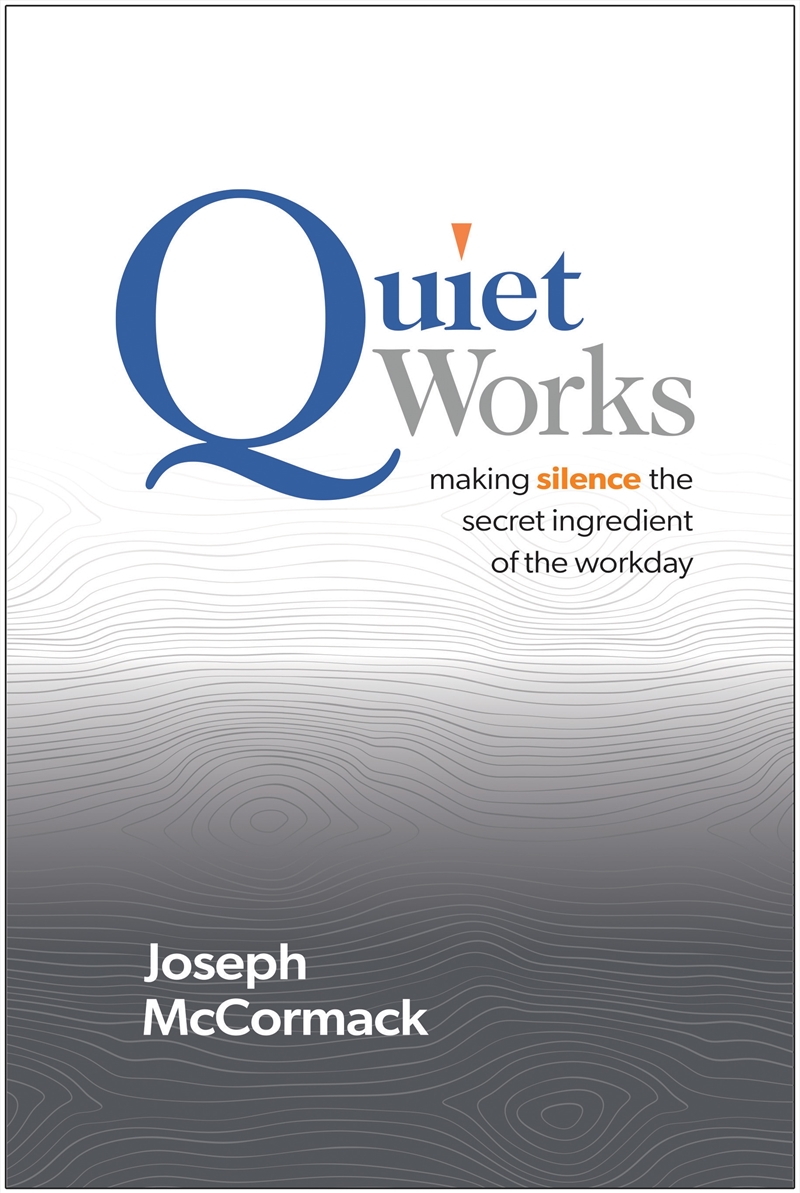 Quiet Works:Making Silence the Secret Ingredient of the Workday/Product Detail/Business Leadership & Management