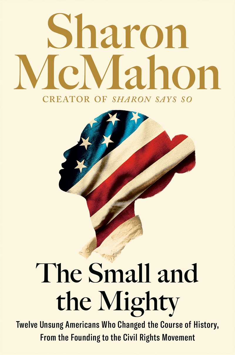 The Small and the Mighty:Twelve Unsung Americans Who Changed the Course of History, From the Foundin/Product Detail/Politics & Government