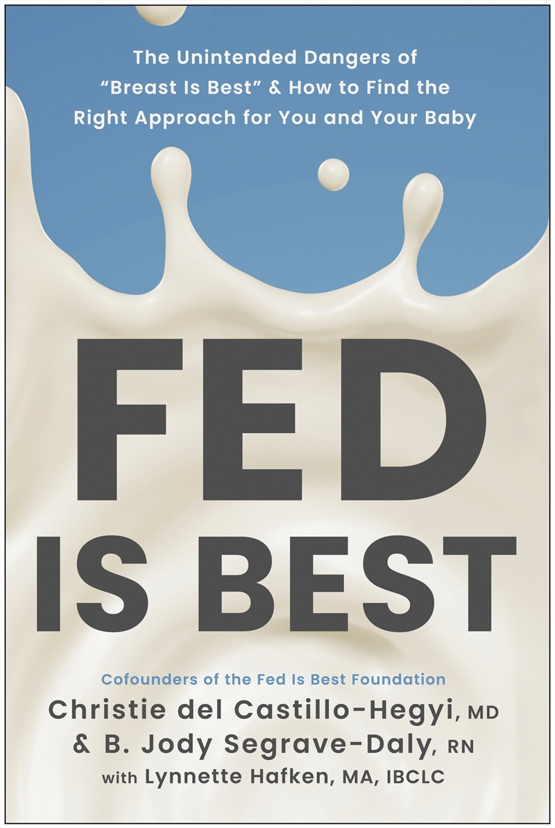 Fed Is Best:The Unintended Harms of the Breast Is Best Message and How to Find the Right Approach fo/Product Detail/Family & Health