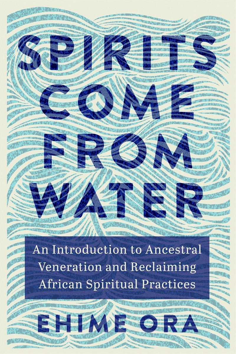 Spirits Come From Water:An Introduction to Ancestral Veneration and Reclaiming African Spiritual Pra/Product Detail/Family & Health