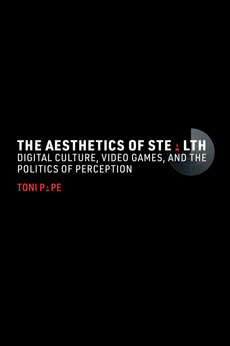 The Aesthetics of Stealth:Digital Culture, Video Games, and the Politics of Perception/Product Detail/Reading