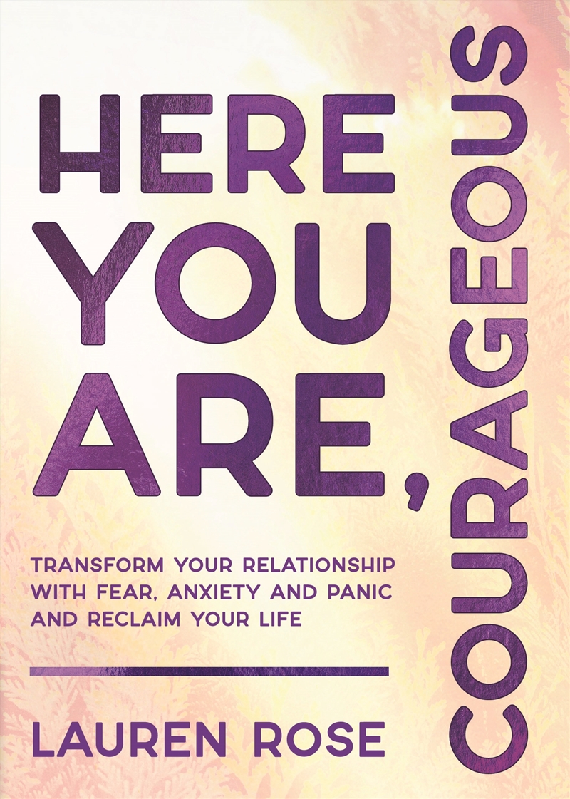 Here You Are, Courageous:Transform Your Relationship with Fear, Anxiety and Panic and Reclaim Your L/Product Detail/Family & Health