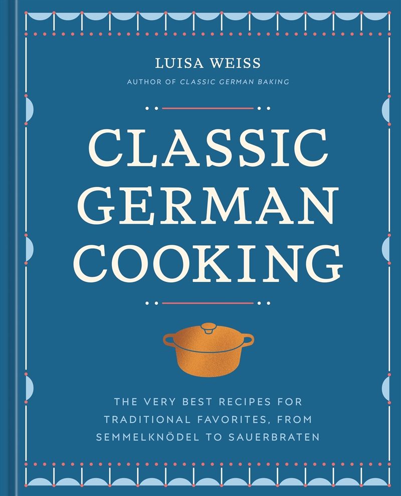 Classic German Cooking:The Very Best Recipes for Traditional Favorites, from Semmelknödel to Sauerbr/Product Detail/Recipes, Food & Drink