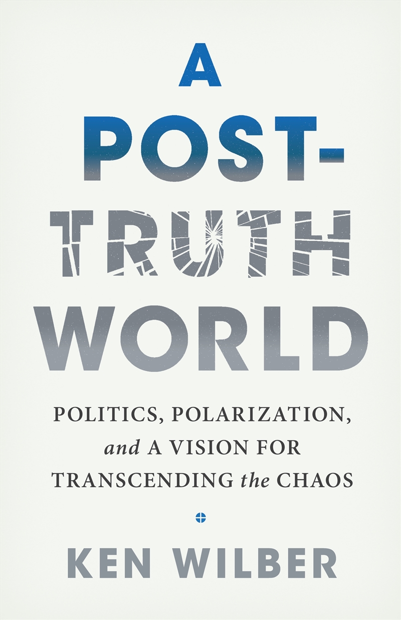 A Post-Truth World:Politics, Polarization, and a Vision for Transcending the Chaos/Product Detail/Politics & Government