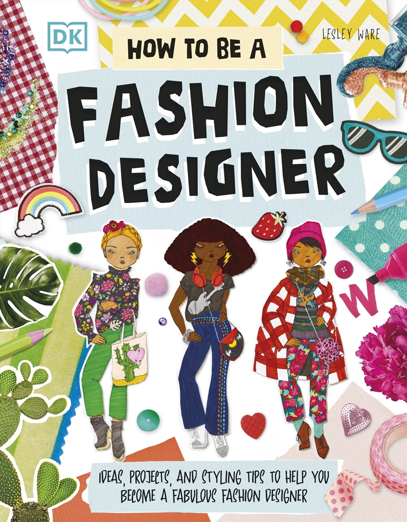 How To Be A Fashion Designer: Ideas, Projects, and Styling Tips to Help You Become a Fabulous Fashio/Product Detail/Children