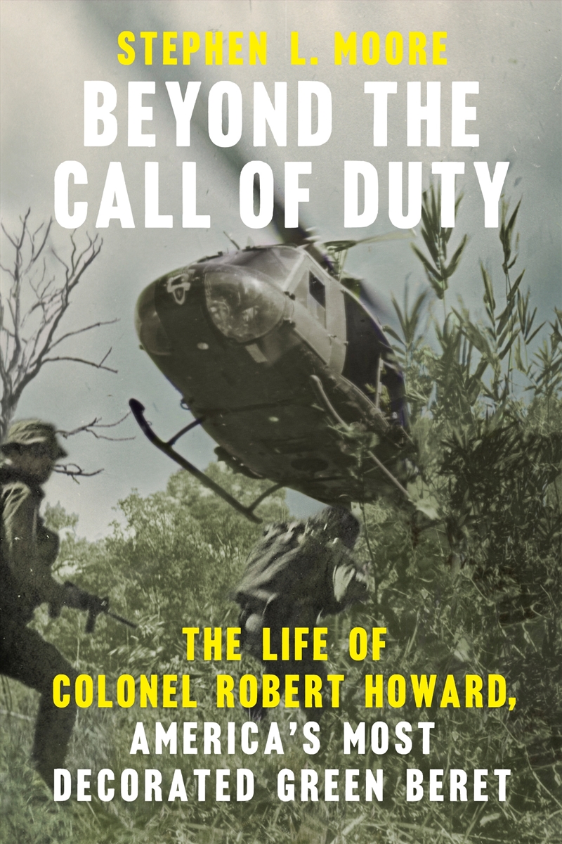 Beyond the Call of Duty: The Life of Colonel Robert Howard, America's Most Decorated Green Beret/Product Detail/Politics & Government