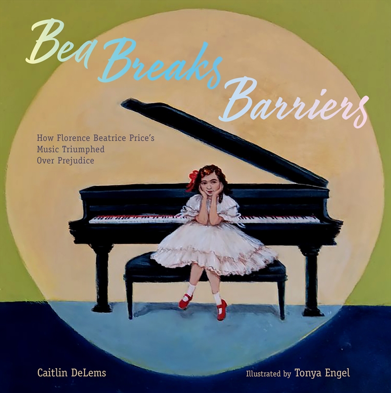 Bea Breaks Barriers!: How Florence Beatrice Price's Music Triumphed Over Prejudice/Product Detail/Childrens