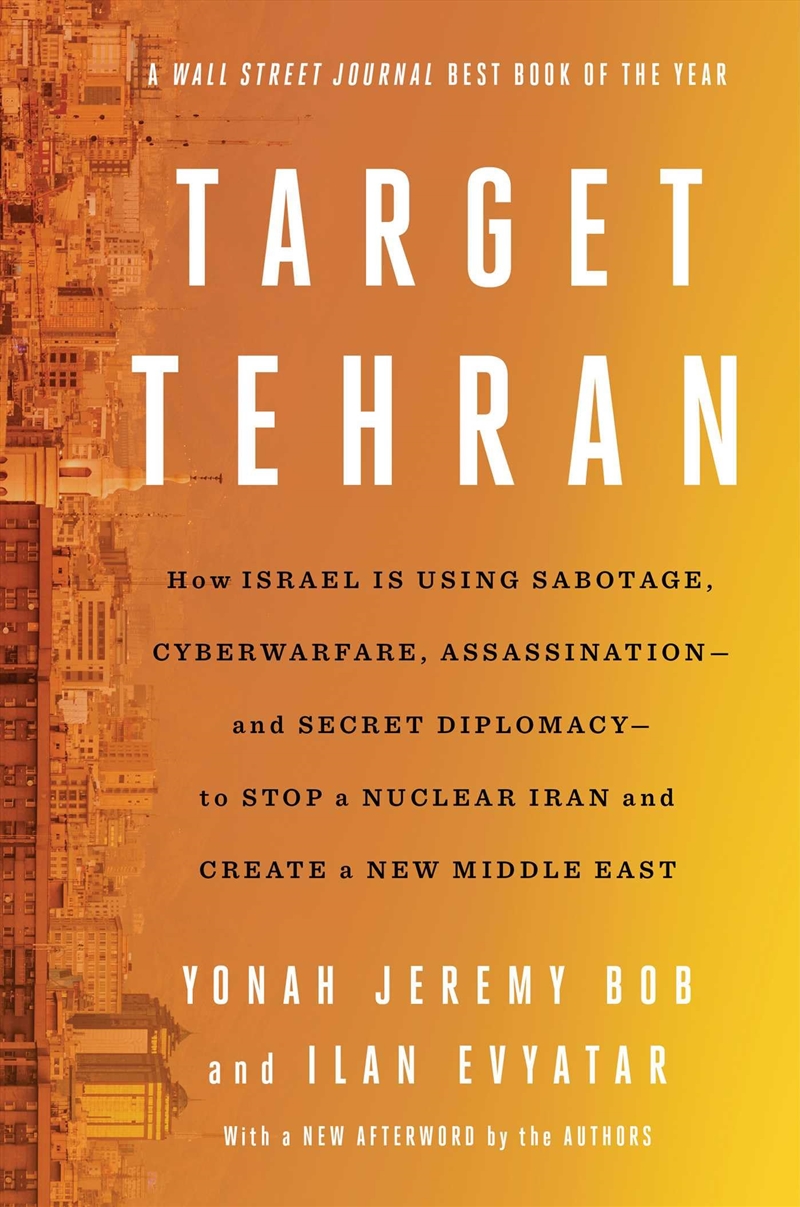 Target Tehran: How Mossad Is Using Sabotage, Cyberwarfare, Assassination – and Secret Diplomacy – to/Product Detail/Politics & Government