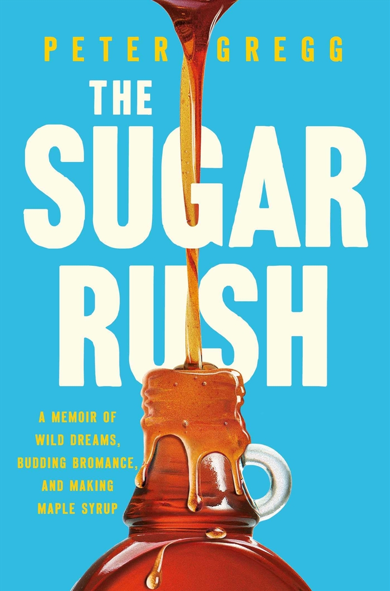 The Sugar Rush: A Memoir of Wild Dreams, Budding Bromance, and Making Maple Syrup/Product Detail/Reading