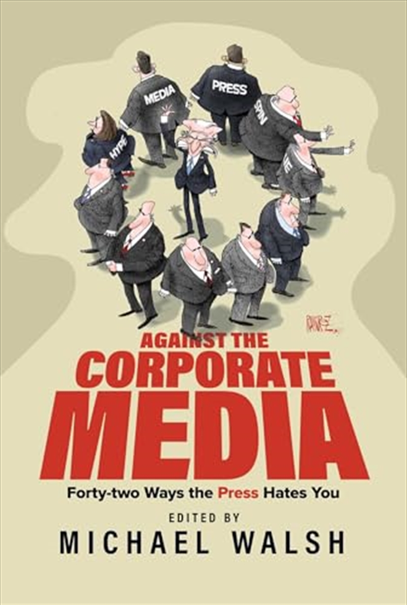 Against the Corporate Media: Forty-two Ways the Press Hates You/Product Detail/Politics & Government