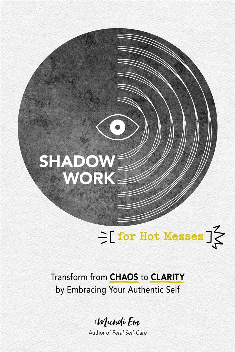 Shadow Work for Hot Messes: Transform from Chaos to Clarity by Embracing Your Authentic Self/Product Detail/Self Help & Personal Development